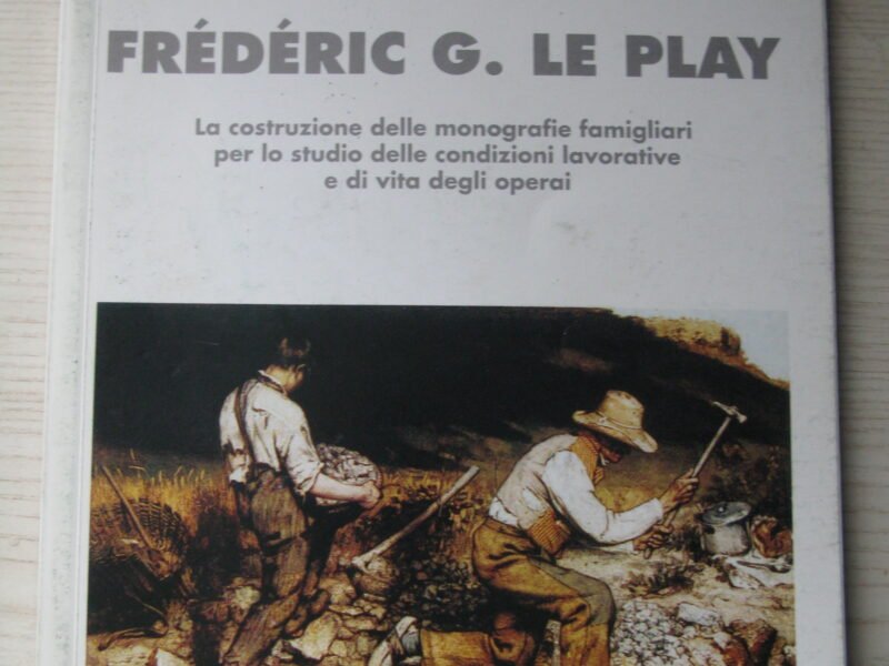 Frederic G. Le Play [La costruzione delle monografie famigliari per lo studio delle condizioni lavorative e di vita degli operai]