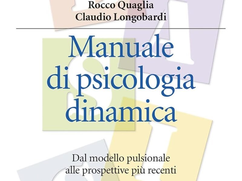 Manuale di Psicologia Dinamica – Dal modello pulsionale alle prospettive più recenti (Nuova edizione con approfondimenti e risorse online)