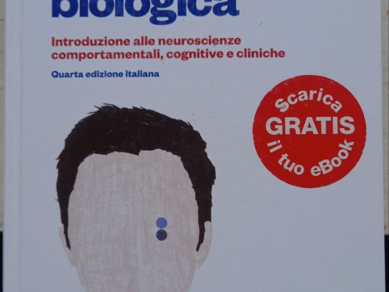 Psicologia biologica. Introduzione alle neuroscienze comportamentali, cognitive e cliniche