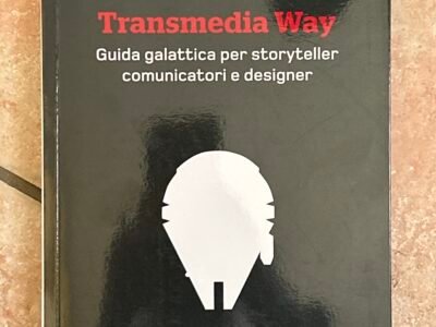 Transmedia Way. Guida galattica per storyteller comunicatori e designer