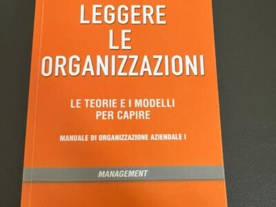 Leggere le organizzazioni - Le teorie e i modelli per capire - Manuale di Organizzazione Aziendale I