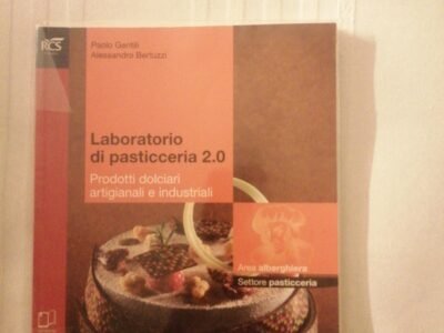 Laboratorio di pasticceria 2.0 prodotti dolciari, artigianali e industriali